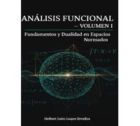Análisis Funcional Volumen 01: Fundamentos y Dualidad en Espacios (Colección Doctoral en Matemáticas Contemporáneas)