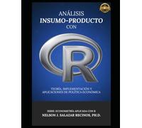 Análisis Insumo-Producto con R: Teoría, Implementación y Aplicaciones de Política Económica (Econometría Aplicada con R)