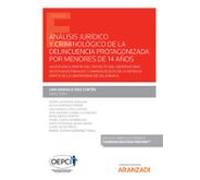 Análisis jurídico y criminológico de la delincuencia protagonizada por menores de 14 años (Papel + e-book)