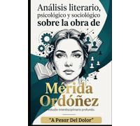 Análisis literario psicológico y sociológico sobre la obra de "Mérida Ordóñez": "A Pesar Del Dolor"