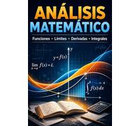 Análisis matemático: funciones, límites, derivadas e integrales explicados de forma sencilla para estudiantes de secundaria