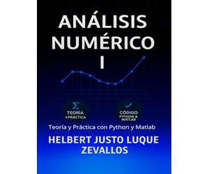 Análisis Numérico Volumen 01: Teoría y Práctica con Python y Matlab (Licenciatura de Matematicas)