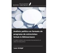 Análisis político en formato de programa de entrevistas: Schulz & Böhmermann: Un análisis cualitativo del contenido de la presentación y el debate de temas políticos