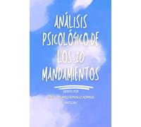 Análisis psicológico de los diez mandamientos: ¿Realmente la ciencia y la fe son antagónicas?