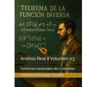Análisis Real II Volumen 03: Funciones vectoriales de n-variables (Licenciatura de Matematicas)
