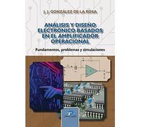 ANÁLISIS Y DISEÑO ELECTRÓNICO BASADOS EN EL AMPLIFICADOR OPERACIONAL: Fundamentos, problemas y simulaciones (SIN COLECCION)