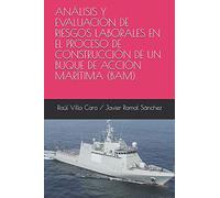 ANÁLISIS Y EVALUACIÓN DE RIESGOS LABORALES EN EL PROCESO DE CONSTRUCCIÓN DE UN BUQUE DE ACCIÓN MARÍTIMA (BAM)
