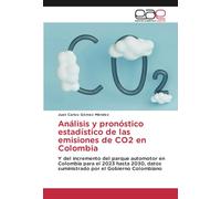 Análisis y pronóstico estadístico de las emisiones de CO2 en Colombia: Y del incremento del parque automotor en Colombia para el 2023 hasta 2030, datos suministrado por el Gobierno Colombiano
