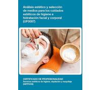 Análisis y selección de medios para los cuidados estéticos de higiene e hidratación facial y corporal (UF0087) (SIN COLECCION)