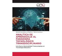 ANALÍTICA DE APRENDIZAJE AL PARADIGMA TECNOLÓGICO TRANSDISCIPLINARIO: Una Nueva Racionalidad Transcompleja en Tecnología Educativa