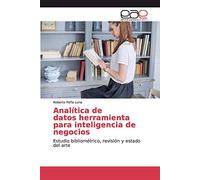 Analítica de datos herramienta para inteligencia de negocios: Estudio bibliométrico, revisión y estado del arte
