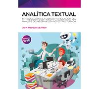 Analítica textual: Introducción a la ciencia y aplicación del análisis de información no estructurada (SIN COLECCION)