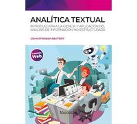 Analítica textual: Introducción a la ciencia y aplicación del análisis de información no estructurada (SIN COLECCION)