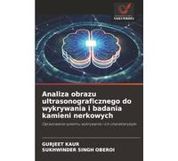 Analiza obrazu ultrasonograficznego do wykrywania i badania kamieni nerkowych: Opracowanie systemu wykrywania i ich charakterystyki