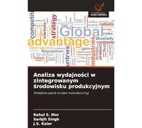Analiza wydajno¿ci w zintegrowanym ¿rodowisku produkcyjnym: Podej¿cie oparte na lean manufacturing