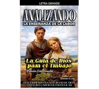 Analizando la Enseñanza de la Labor: La Guía de Dios para el Trabajo (La Enseñanza del Trabajo en la Biblia)