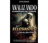 Analizando la Enseñanza del Trabajo en Eclesiastés: "El Trabajo Duro Bajo el Sol", Las Lecciones de Eclesiastés: 13 (La Enseñanza del Trabajo en la Biblia)