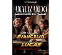Analizando la Enseñanza del Trabajo en el Evangelio de Lucas: 24 (La Enseñanza del Trabajo en la Biblia)