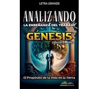 Analizando la Enseñanza del Trabajo en Génesis: El Proposito de la Vida en la Tierra (La Enseñanza del Trabajo en la Biblia)