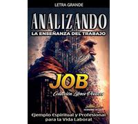 Analizando la Enseñanza del Trabajo en Job: Ejemplo Espiritual y Profesional para la Vida Laboral: 10 (La Enseñanza del Trabajo en la Biblia)