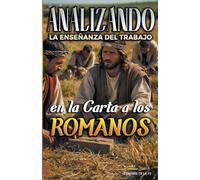 Analizando la Enseñanza del Trabajo en la Carta a los Romanos: 26 (La Enseñanza del Trabajo en la Biblia)