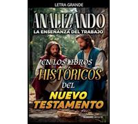 Analizando la Enseñanza del Trabajo en los Libros Históricos del Nuevo Testamento (La Enseñanza del Trabajo en la Biblia)