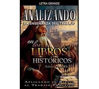 Analizando la Enseñanza del Trabajo en los Libros Históticos: Aplicando la Biblia al Trabajo Práctico (La Enseñanza del Trabajo en la Biblia)