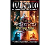 Analizando la Enseñanza del Trabajo en los Libros Proféticos de Oseas, Amós, Abdías, Joel y Miqueas: 19 (La Enseñanza del Trabajo en la Biblia)