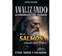 Analizando la Enseñanza del Trabajo en Salmos: Ética, Obras y Palabras: 11 (La Enseñanza del Trabajo en la Biblia)