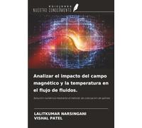 Analizar el impacto del campo magnético y la temperatura en el flujo de fluidos.: Solución numérica mediante el método de colocación de splines