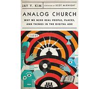 Analog Church: Why We Need Real People, Places, and Things in the Digital Age