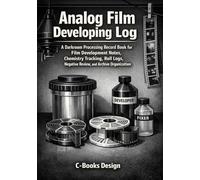 Analog Film Developing Log: A Darkroom Processing Record Book for Film Development Notes, Chemistry Tracking, Roll Logs, Negative Review, and Archive Organization | 7 x 10