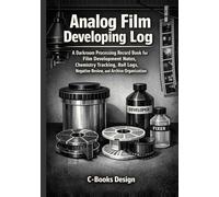 Analog Film Developing Log: A Darkroom Processing Record Book for Film Development Notes, Chemistry Tracking, Roll Logs, Negative Review, and Archive Organization | 7 x 10
