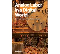 Analog Labor in a Digital World: E-Waste in India and the Politics of Repair (Labor and Technology)