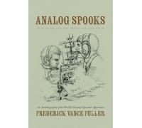 Analog Spooks: An Autobiography of the World's Greatest Operator Apprentice