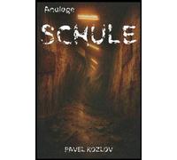 Analoge Schule: Ein analoger Psychothriller zwischen Realität und Hölle (Horror Thriller Kurzgeschichten - Dunkle Albträume von Pavel Kozlov)