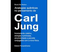 Analogias quânticas no pensamento de Carl Jung.: Inconsciente coletivo, energias numinosas, sincronicidade e psicoide conjugados com a nova física. ... de Bruno Del Medico em português.)