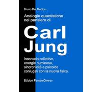 Analogie quantistiche nel pensiero di Carl Jung. Inconscio collettivo, energie numinose, sincronicità e psicoide coniugati con la nuova fisica