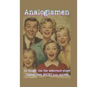 Analogismen: Was Sie bei einer Digital Diet NICHT tun sollten.