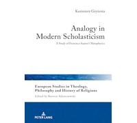 Analogy in Modern Scholasticism: A Study of Francisco Suárez's Metaphysics: 32 (European Studies in Theology, Philosophy and History of Religions)
