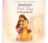 Analuna's First Day of Kindergarten: An Emotional Picture Book About Courage, Friendship, and Starting Kindergarten