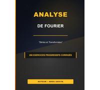 Analyse de Fourier: Séries et Transformées de Fourier - 200 exercices progressifs corrigés