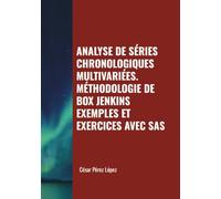 ANALYSE DE SÉRIES CHRONOLOGIQUES MULTIVARIÉES. MÉTHODOLOGIE DE BOX JENKINS. EXEMPLES ET EXERCICES AVEC SAS