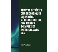 ANALYSE DE SÉRIES CHRONOLOGIQUES UNIVARIÉES. MÉTHODOLOGIE DE BOX JENKINS. EXEMPLES ET EXERCICES AVEC SAS