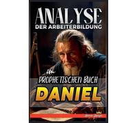 Analyse der Arbeiterbildung im Prophetischen Buch Daniel: 18 (Die Lehre Von der Arbeit In der Bibel)