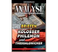 Analyse der Arbeiterbildung in den Briefen an die Kolosser, Philemon und Thessaloniche: 30 (Die Lehre Von der Arbeit In der Bibel)
