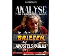 Analyse der Arbeiterbildung in den Briefen des Apostels Paulus (Die Lehre Von der Arbeit In der Bibel)
