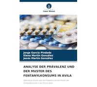 Analyse Der Prävalenz Und Der Muster Des Fentanylkonsums in Ávila: Deskriptive Studie über die Prävalenz und die Muster des Fentanylkonsums in der Provinz Avila