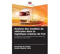Analyse des modèles de véhicules dans la logistique urbaine de fret: Une application de modélisation et de simulation pour les véhicules urbains de fret