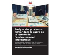 Analyse des processus métier dans le cadre de la refonte de l'environnement informatique: Des processus en adéquation avec l'architecture informatique dans les usines de production